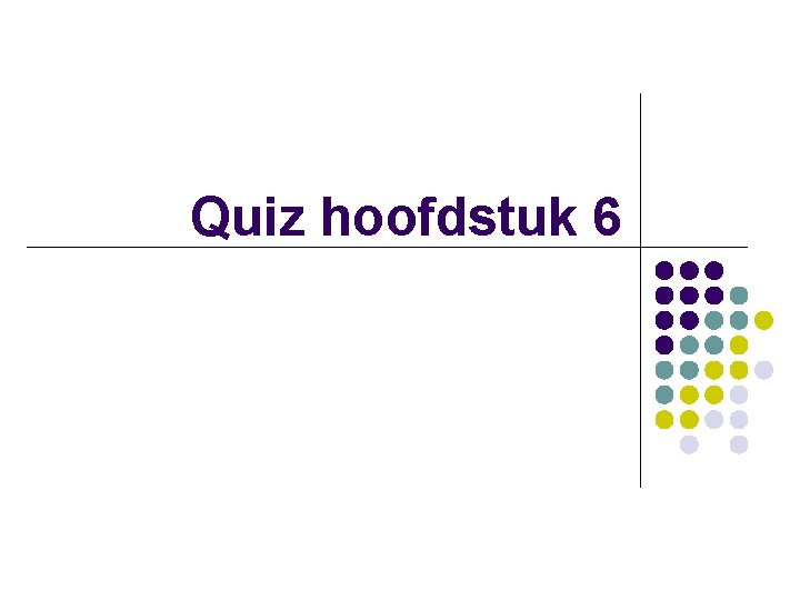 Quiz hoofdstuk 6 