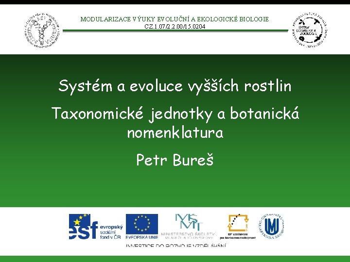 MODULARIZACE VÝUKY EVOLUČNÍ A EKOLOGICKÉ BIOLOGIE CZ. 1. 07/2. 2. 00/15. 0204 Systém a