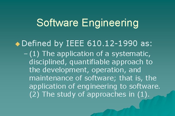 Software Engineering u Defined by IEEE 610. 12 -1990 as: – (1) The application