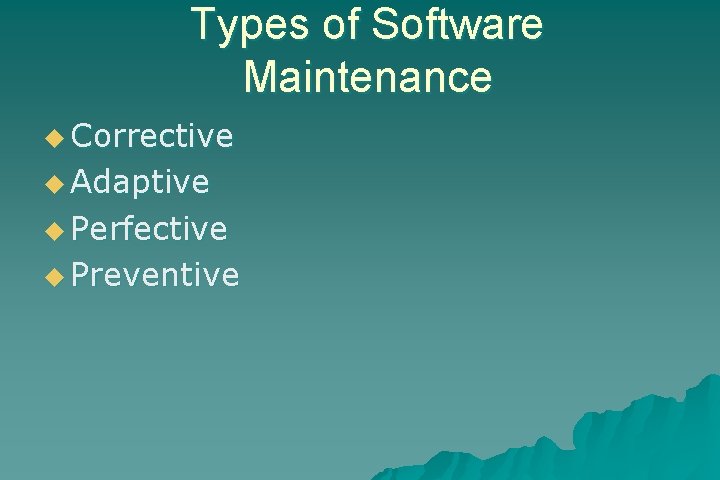 Types of Software Maintenance u Corrective u Adaptive u Perfective u Preventive 