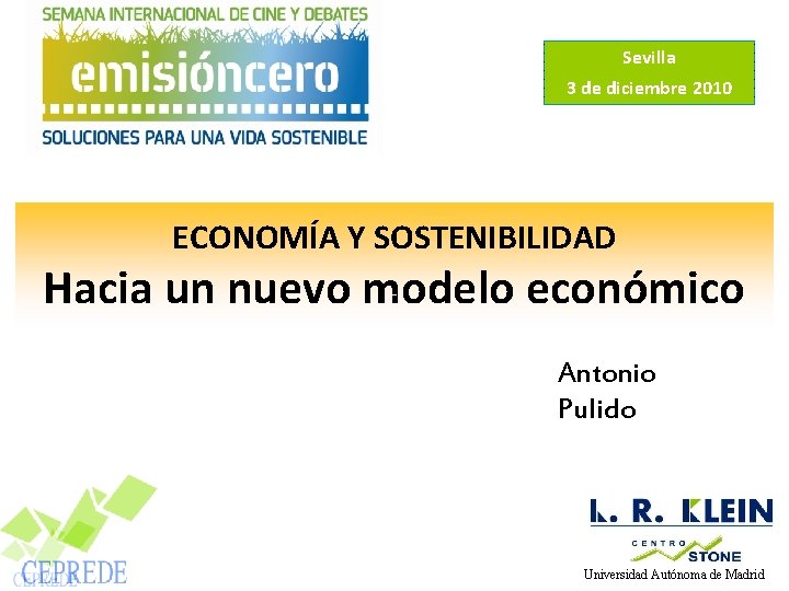 Centro de Estudios Andaluces Sevilla 3 de diciembre 2010 ECONOMÍA Y SOSTENIBILIDAD Hacia un