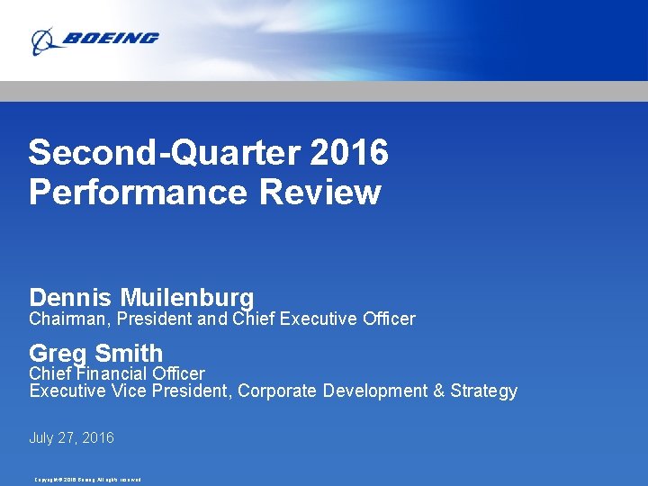 Second-Quarter 2016 Performance Review Dennis Muilenburg Chairman, President and Chief Executive Officer Greg Smith