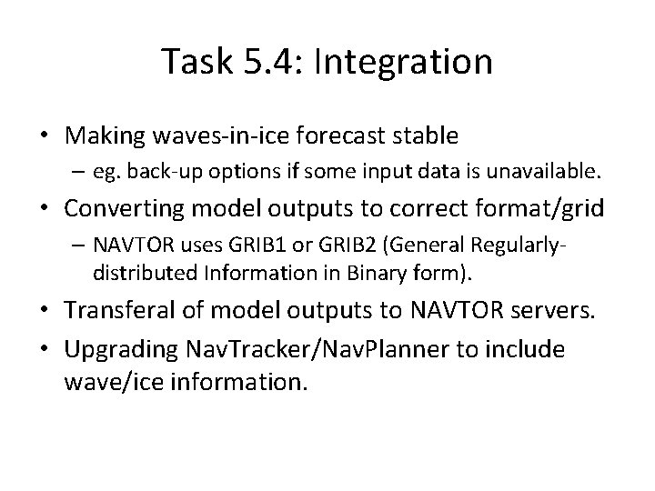 Task 5. 4: Integration • Making waves-in-ice forecast stable – eg. back-up options if