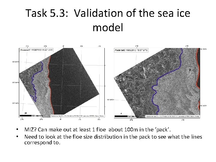 Task 5. 3: Validation of the sea ice model • MIZ? Can make out