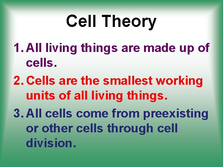 Cell Theory 1. All living things are made up of cells. 2. Cells are