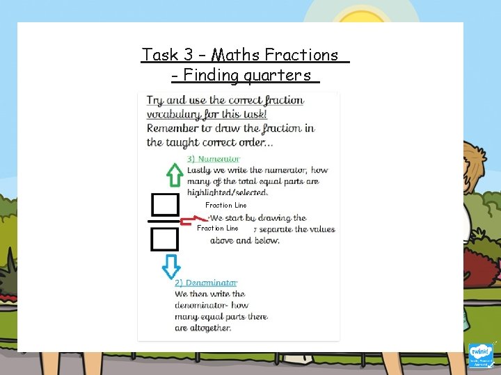 Task 3 – Maths Fractions - Finding quarters Fraction Line 