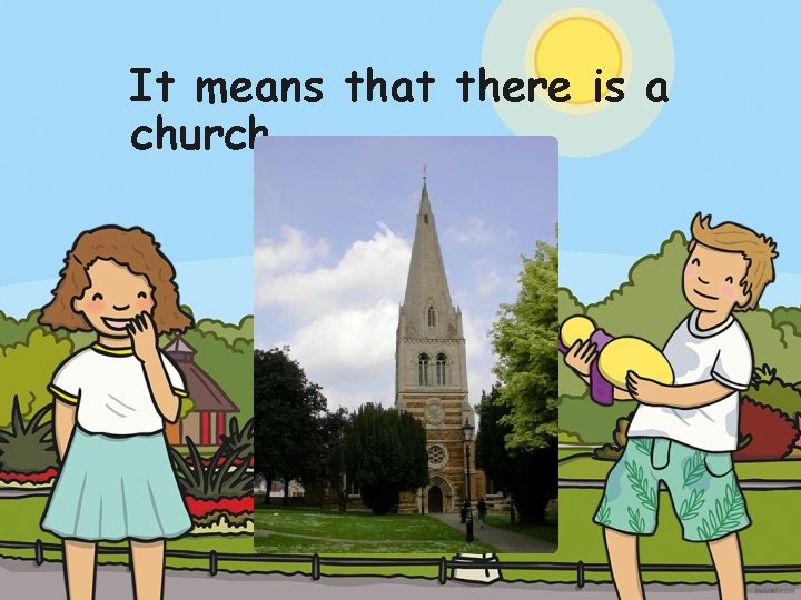 It means that there is a church. 