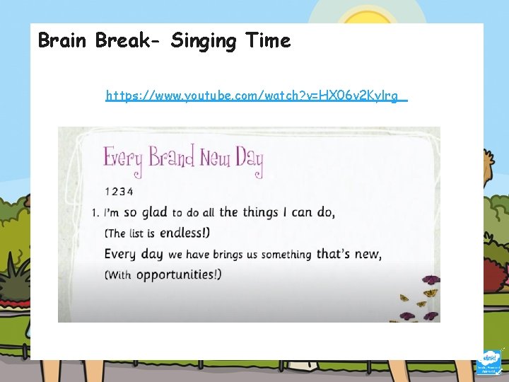 Brain Break- Singing Time https: //www. youtube. com/watch? v=HX 06 v 2 Kylrg 