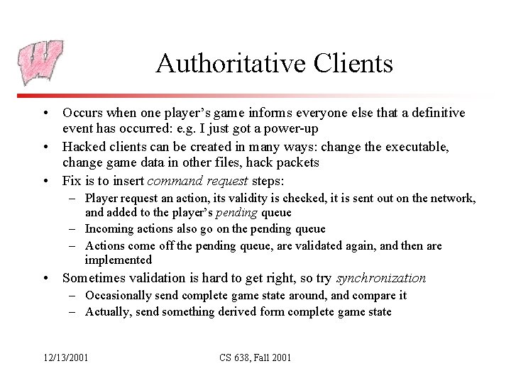 Authoritative Clients • Occurs when one player’s game informs everyone else that a definitive
