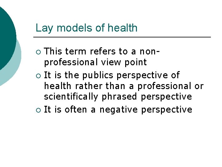 Lay models of health This term refers to a nonprofessional view point ¡ It