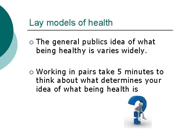 Lay models of health ¡ ¡ The general publics idea of what being healthy