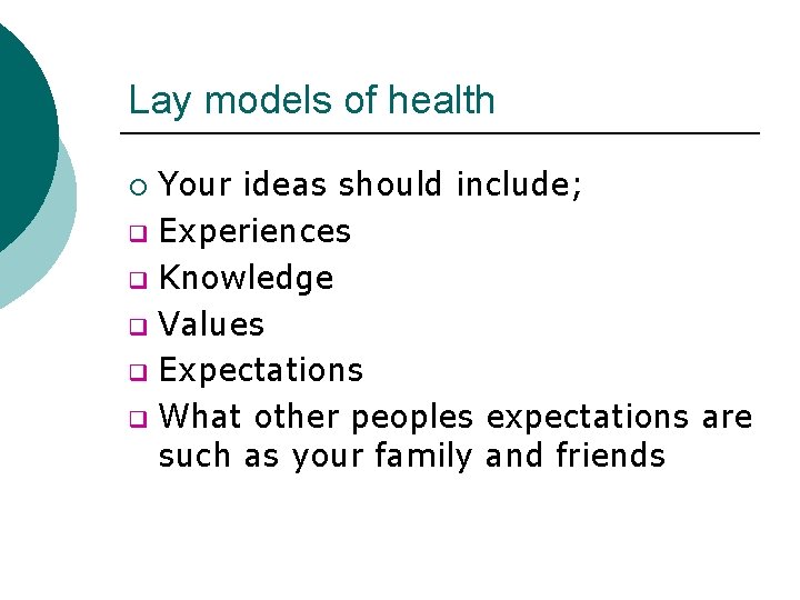 Lay models of health Your ideas should include; q Experiences q Knowledge q Values