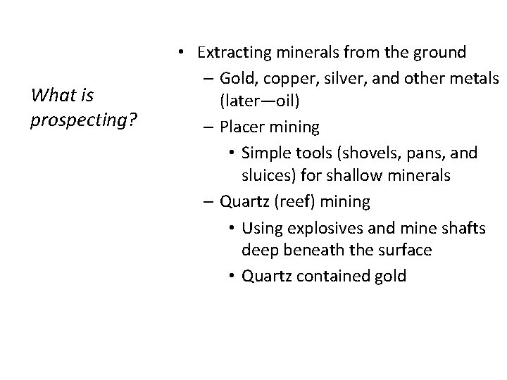 What is prospecting? • Extracting minerals from the ground – Gold, copper, silver, and What is prospecting? • Extracting minerals from the ground – Gold, copper, silver, and