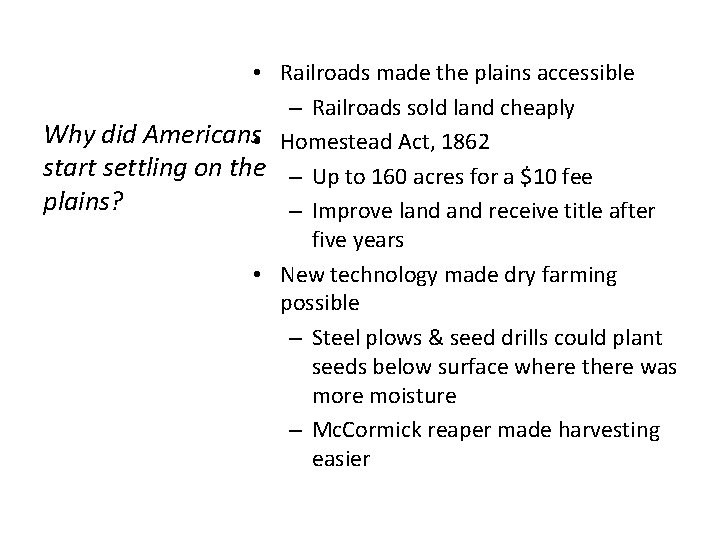 • Railroads made the plains accessible – Railroads sold land cheaply Why did • Railroads made the plains accessible – Railroads sold land cheaply Why did