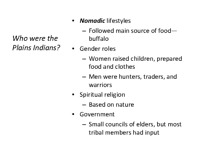 Who were the Plains Indians? • Nomadic lifestyles – Followed main source of food— Who were the Plains Indians? • Nomadic lifestyles – Followed main source of food—