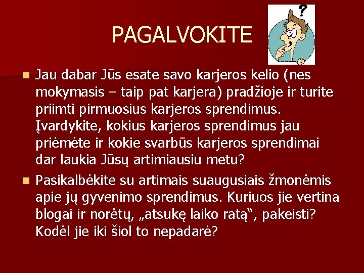 PAGALVOKITE Jau dabar Jūs esate savo karjeros kelio (nes mokymasis – taip pat karjera)