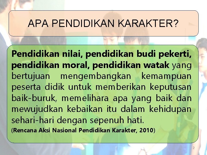 APA PENDIDIKAN KARAKTER? Pendidikan nilai, pendidikan budi pekerti, pendidikan moral, pendidikan watak yang bertujuan