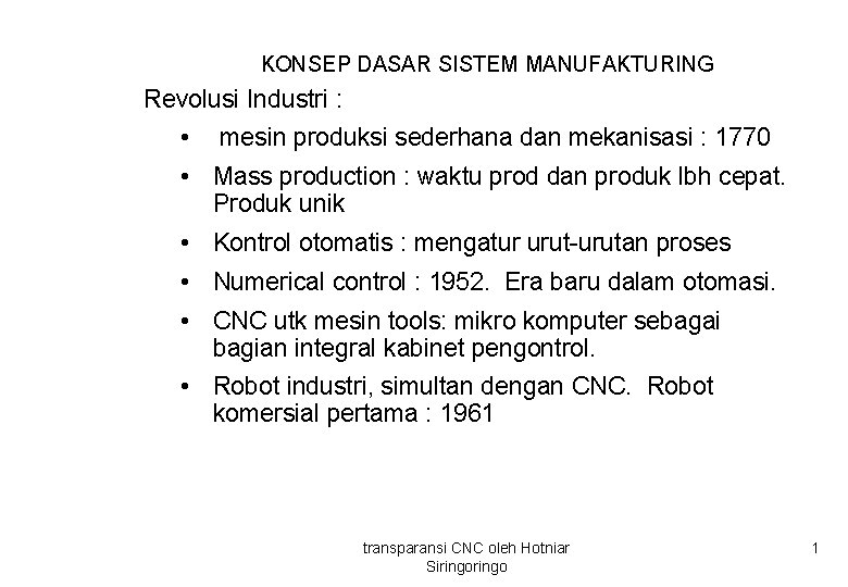 KONSEP DASAR SISTEM MANUFAKTURING Revolusi Industri : • mesin produksi sederhana dan mekanisasi :