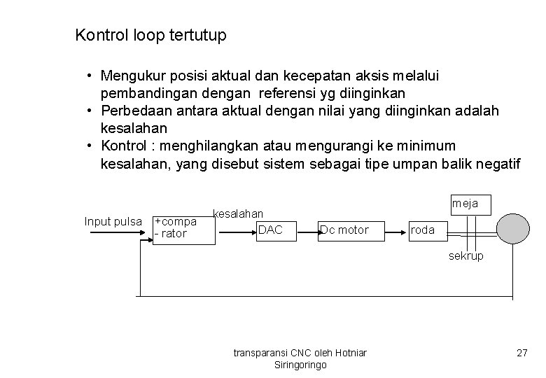 Kontrol loop tertutup • Mengukur posisi aktual dan kecepatan aksis melalui pembandingan dengan referensi