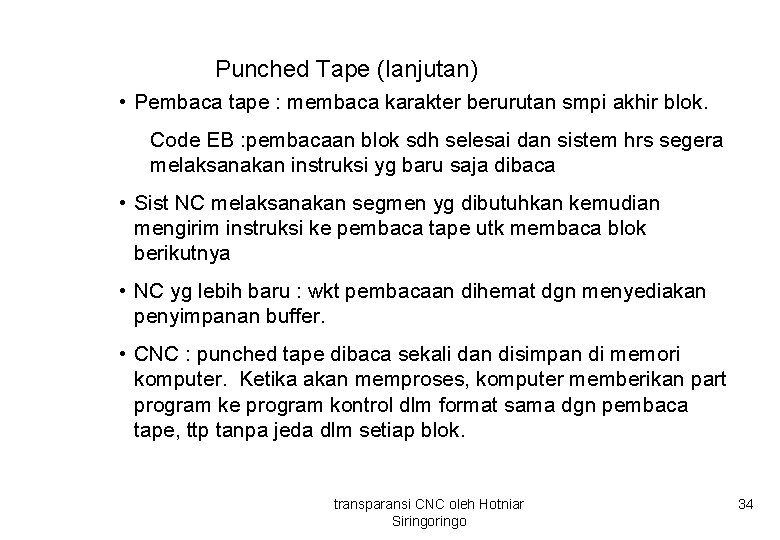 Punched Tape (lanjutan) • Pembaca tape : membaca karakter berurutan smpi akhir blok. Code