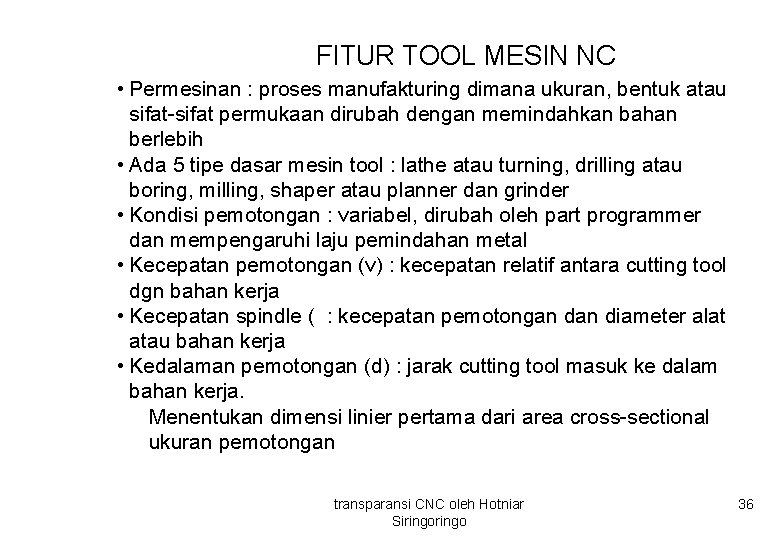 FITUR TOOL MESIN NC • Permesinan : proses manufakturing dimana ukuran, bentuk atau sifat-sifat