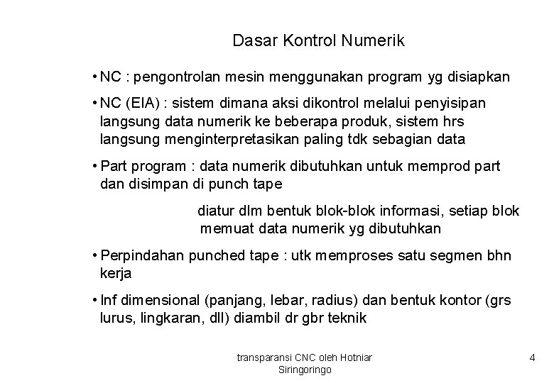 Dasar Kontrol Numerik • NC : pengontrolan mesin menggunakan program yg disiapkan • NC