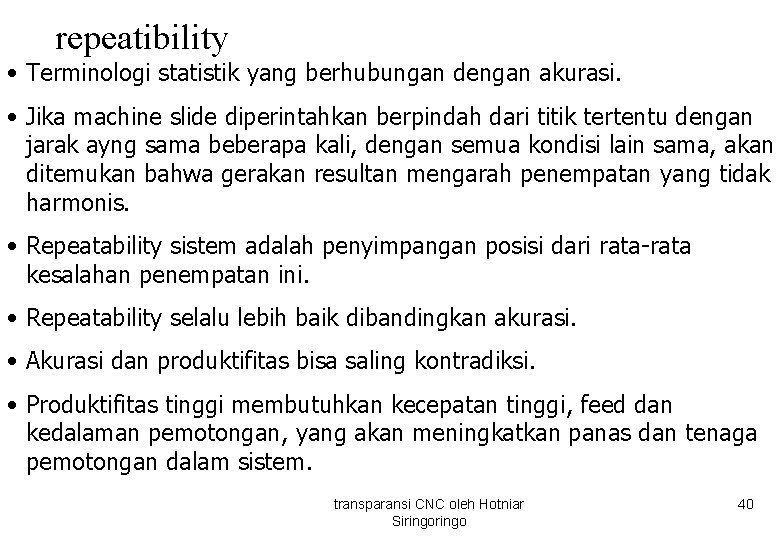 repeatibility • Terminologi statistik yang berhubungan dengan akurasi. • Jika machine slide diperintahkan berpindah