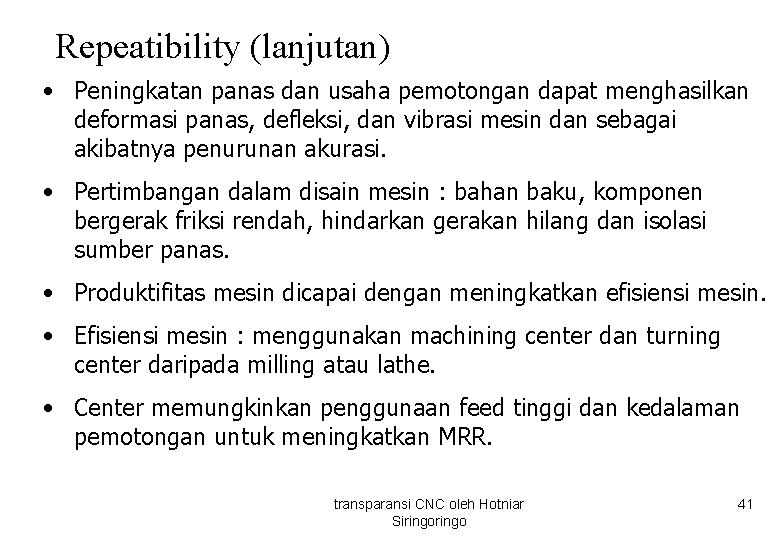 Repeatibility (lanjutan) • Peningkatan panas dan usaha pemotongan dapat menghasilkan deformasi panas, defleksi, dan