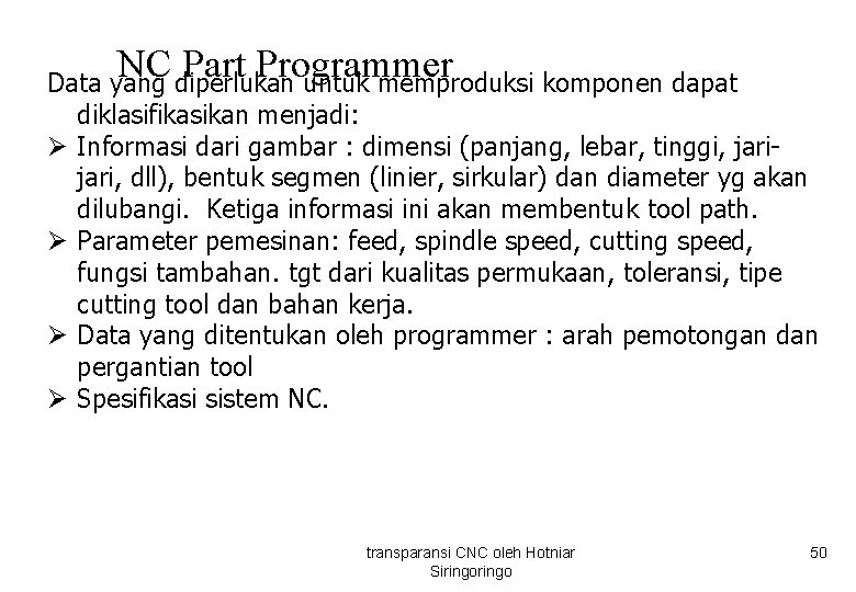 NC Part Programmer Data yang diperlukan untuk memproduksi komponen dapat Ø Ø diklasifikasikan menjadi: