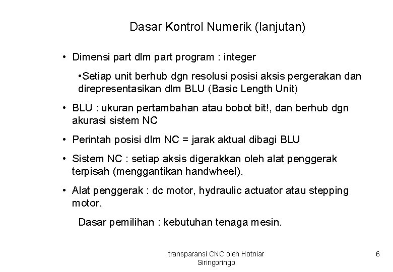 Dasar Kontrol Numerik (lanjutan) • Dimensi part dlm part program : integer • Setiap