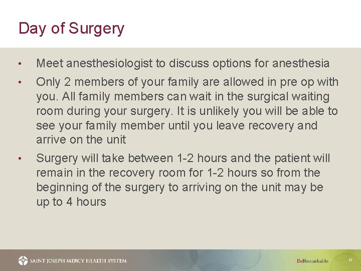 Day of Surgery • Meet anesthesiologist to discuss options for anesthesia • Only 2