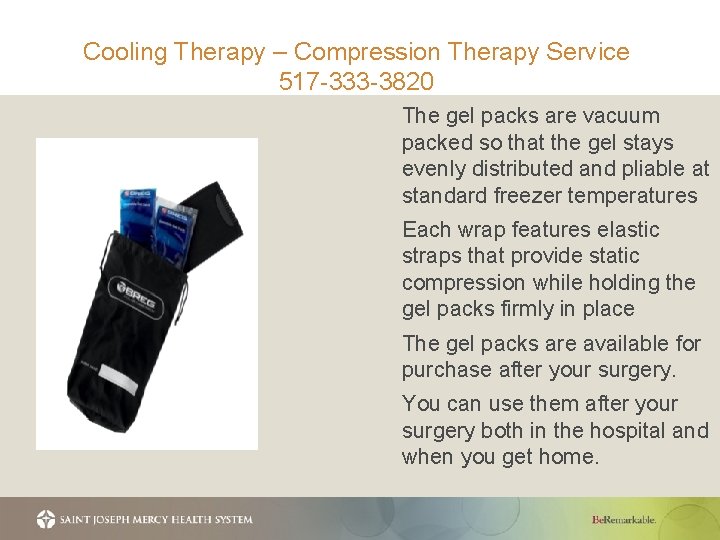 Cooling Therapy – Compression Therapy Service 517 -333 -3820 The gel packs are vacuum