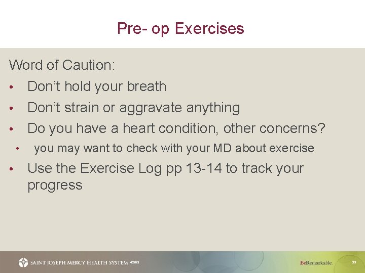Pre- op Exercises Word of Caution: • Don’t hold your breath • Don’t strain