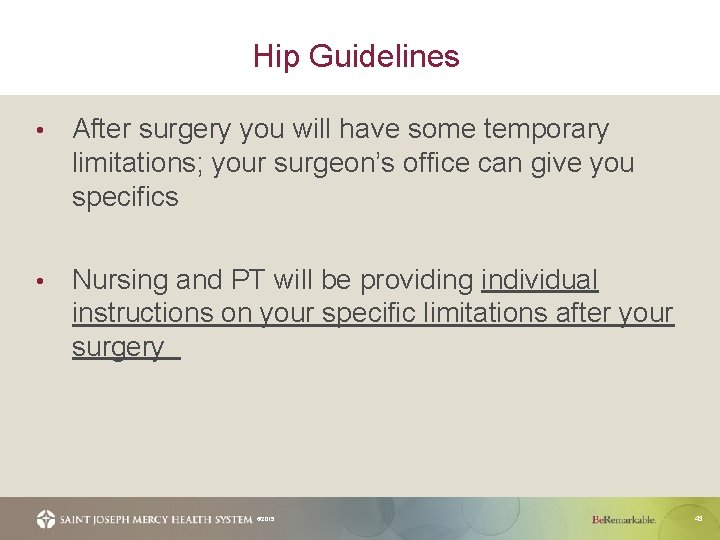 Hip Guidelines • After surgery you will have some temporary limitations; your surgeon’s office