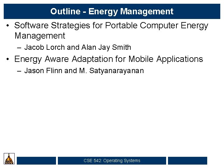 Outline - Energy Management • Software Strategies for Portable Computer Energy Management – Jacob