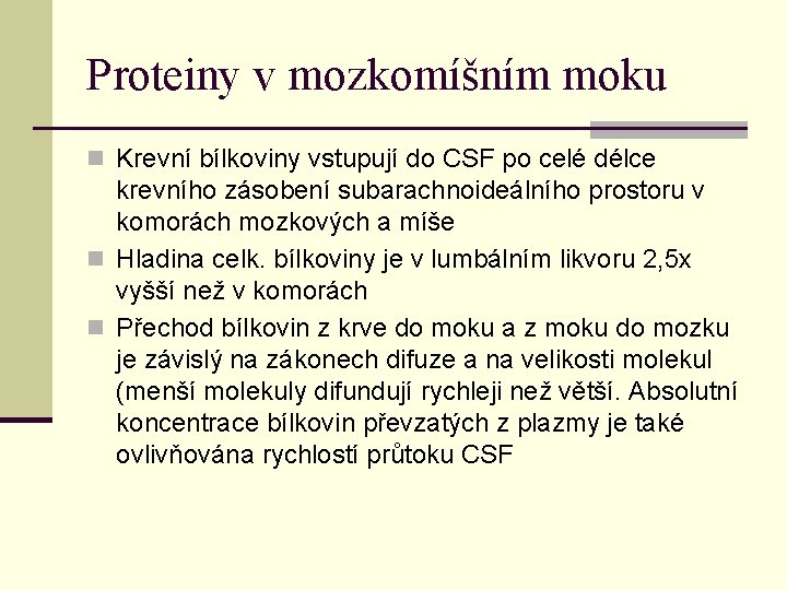 Proteiny v mozkomíšním moku n Krevní bílkoviny vstupují do CSF po celé délce krevního