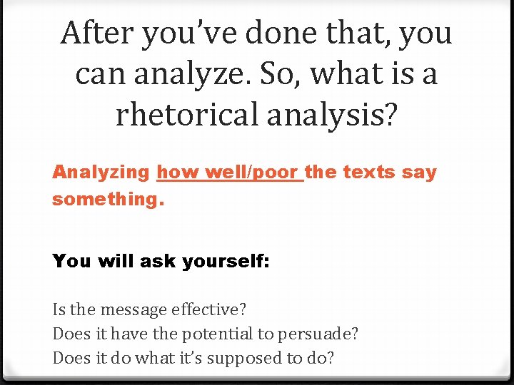 After you’ve done that, you can analyze. So, what is a rhetorical analysis? Analyzing