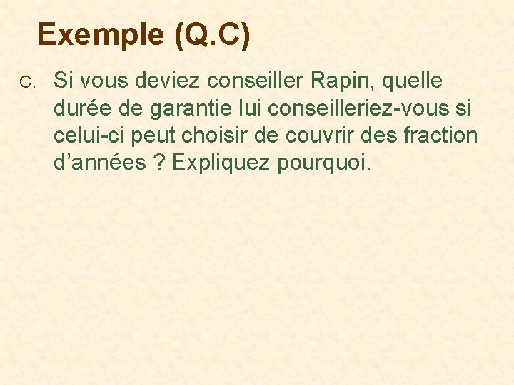 Exemple (Q. C) C. Si vous deviez conseiller Rapin, quelle durée de garantie lui