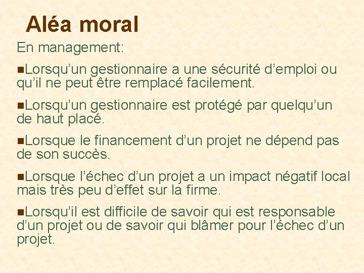 Aléa moral En management: n. Lorsqu’un gestionnaire a une sécurité d’emploi ou qu’il ne