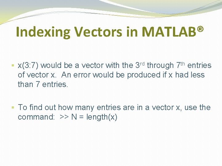 Indexing Vectors in MATLAB® § x(3: 7) would be a vector with the 3