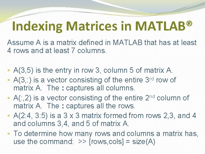 Indexing Matrices in MATLAB® Assume A is a matrix defined in MATLAB that has