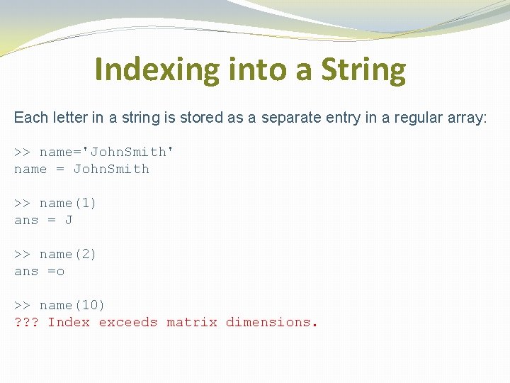 Indexing into a String Each letter in a string is stored as a separate