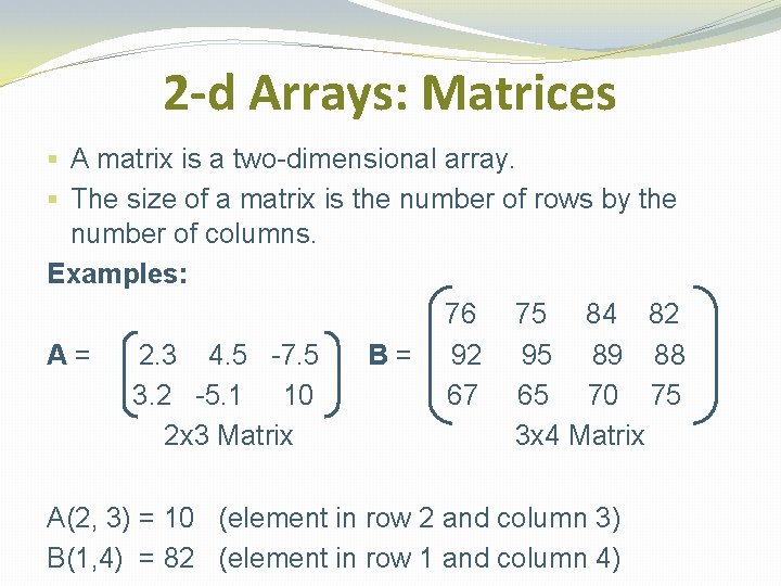 2 -d Arrays: Matrices § A matrix is a two-dimensional array. § The size