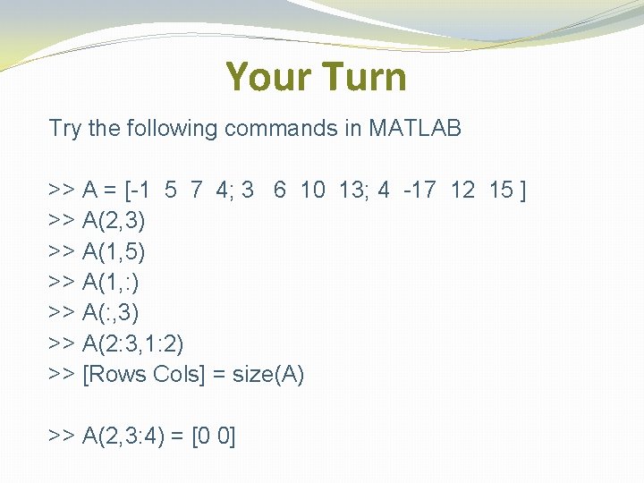 Your Turn Try the following commands in MATLAB >> A = [-1 5 7