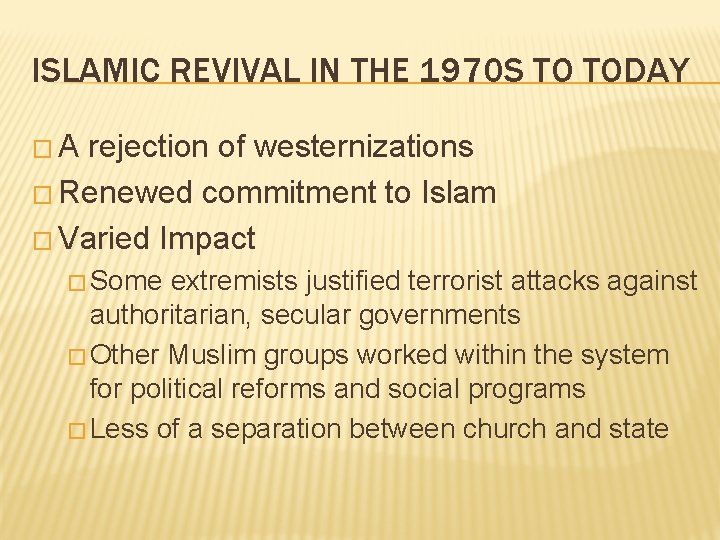 ISLAMIC REVIVAL IN THE 1970 S TO TODAY �A rejection of westernizations � Renewed