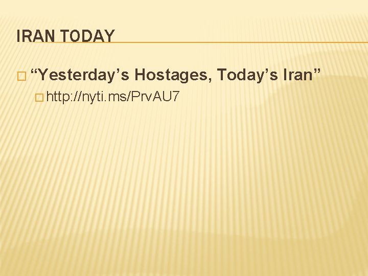 IRAN TODAY � “Yesterday’s Hostages, Today’s Iran” � http: //nyti. ms/Prv. AU 7 