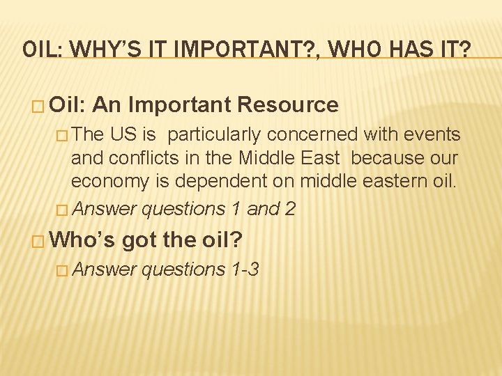 OIL: WHY’S IT IMPORTANT? , WHO HAS IT? � Oil: An Important Resource �