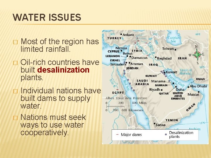 WATER ISSUES � Most of the region has limited rainfall. � Oil-rich countries have