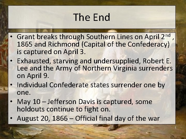 The End • Grant breaks through Southern Lines on April 2 nd , 1865