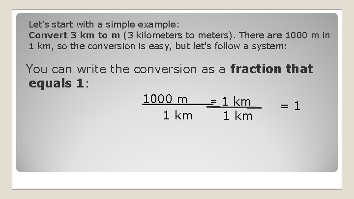 Let's start with a simple example: Convert 3 km to m (3 kilometers to Let's start with a simple example: Convert 3 km to m (3 kilometers to